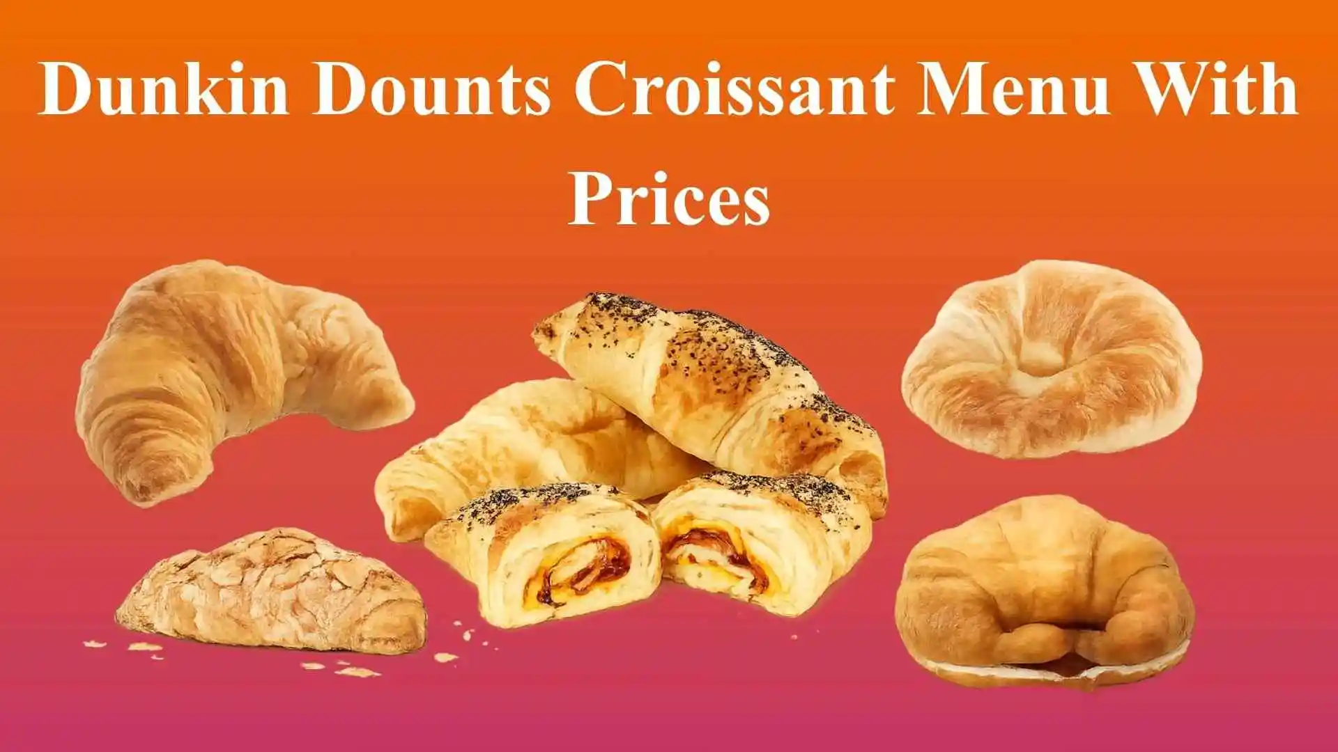 Dunkin Donuts Croissant Menu 2026 | Tried It Once, Ordered It Every Day 1 Dunkin Donuts Croissant Menu