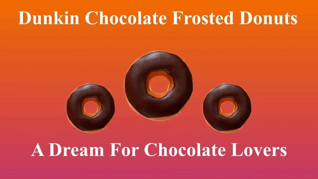 Dunkin Chocolate Frosted Donuts | A Dream For Chocolate Lovers 16 Dunkin Chocolate Frosted Donuts