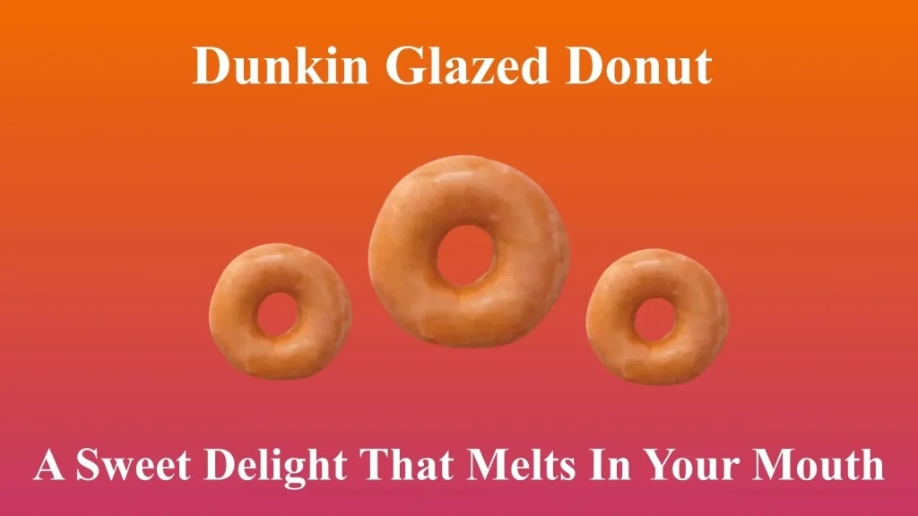 Dunkin Glazed Donut | A Sweet Delight That Melts In Your Mouth 17 Dunkin Glazed Donut