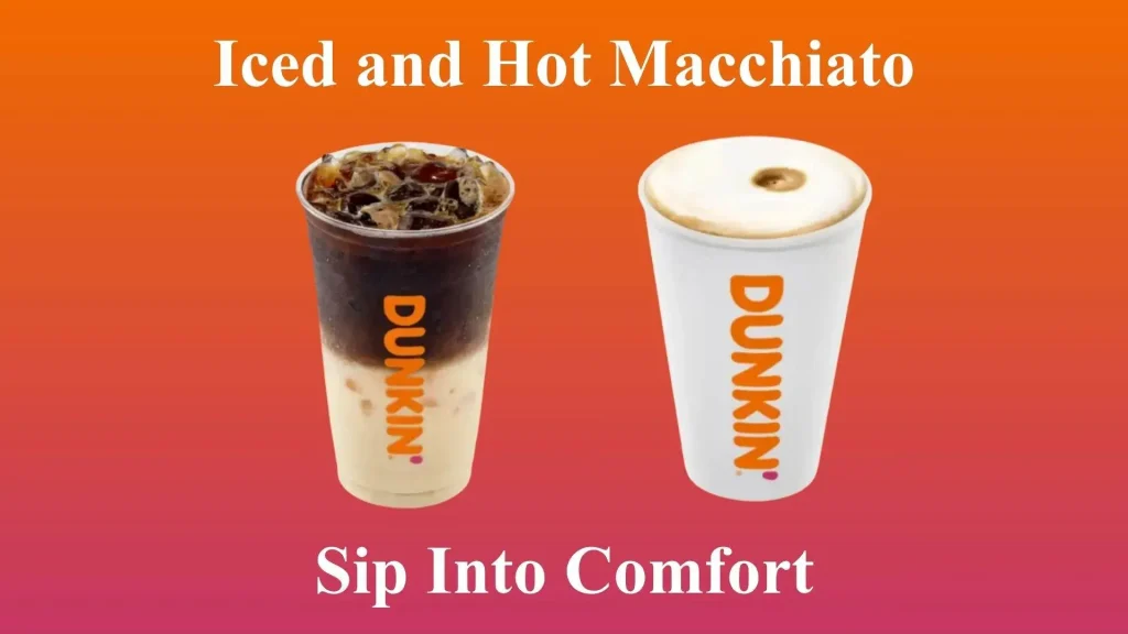 Dunkin Donuts Macchiato | The Power Of Espresso In Every Sip 9 Iced and Hot Macchiato