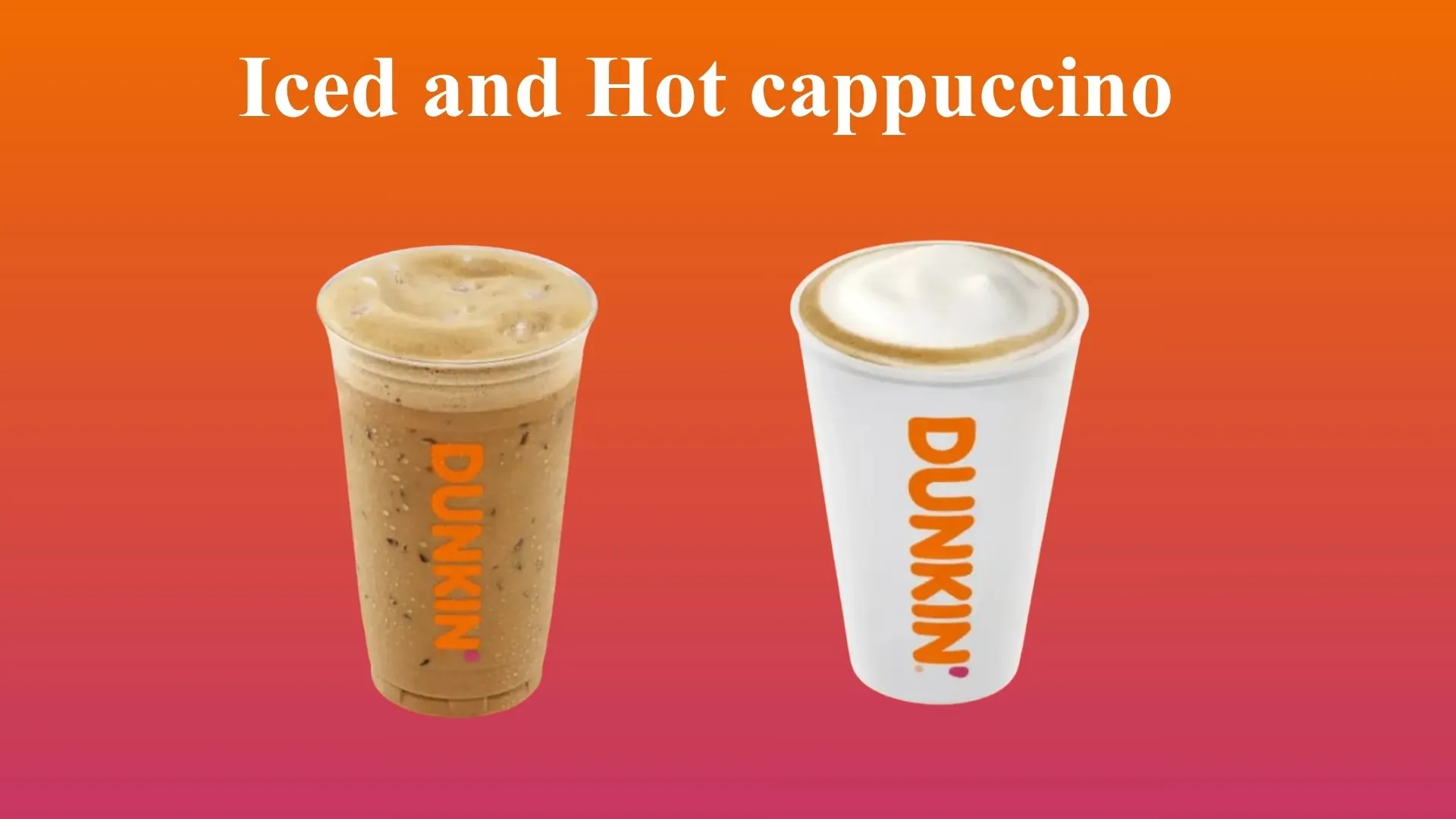 Dunkin Donuts Cappuccino | A Bold And Creamy Coffee You Can’t Resist 1 Iced and Hot cappuccino Menu