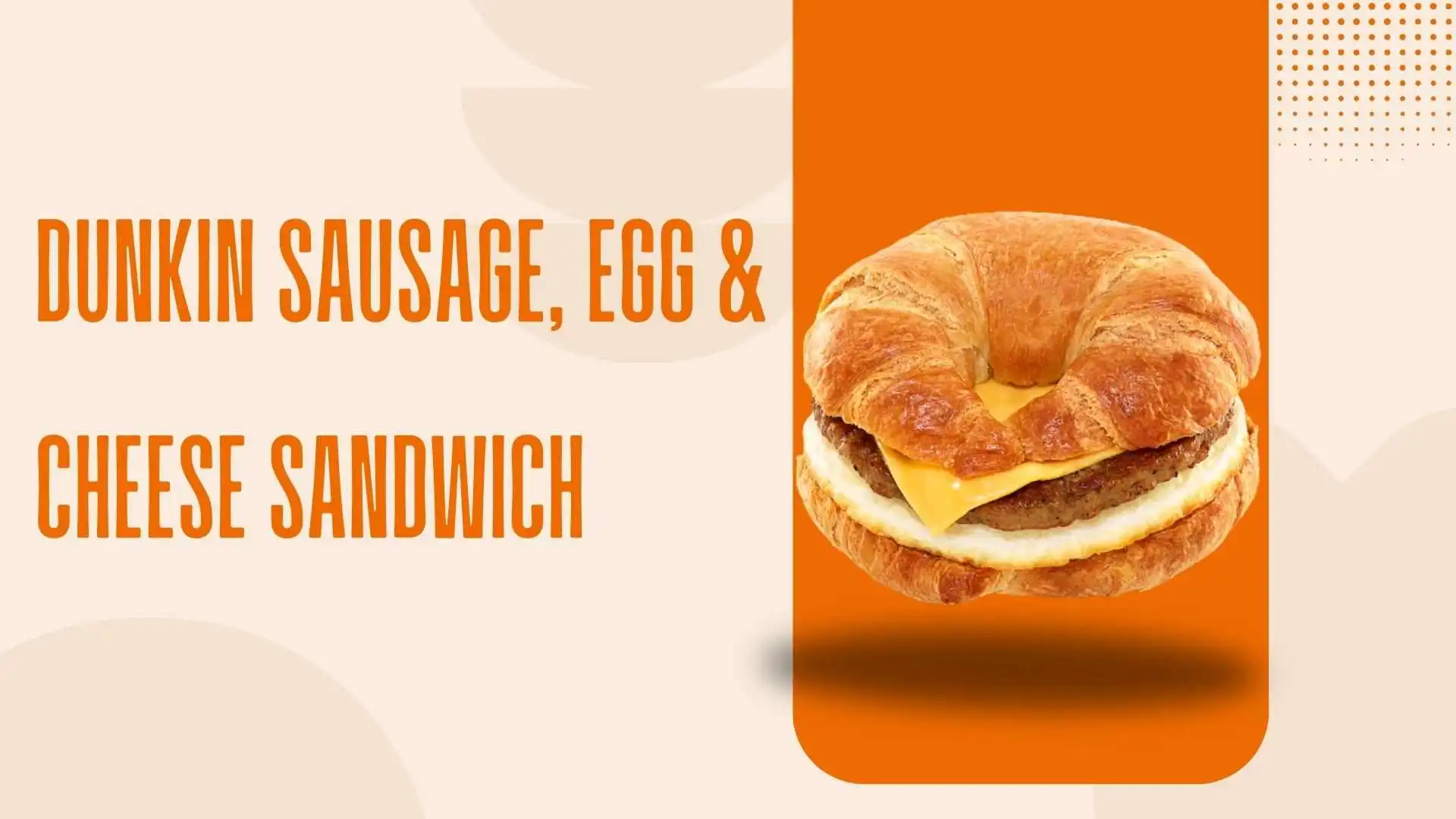 Inside the Dunkin Sausage Egg & Cheese Sandwich Flavor 1 Dunkin Sausage, Egg & Cheese Sandwich
