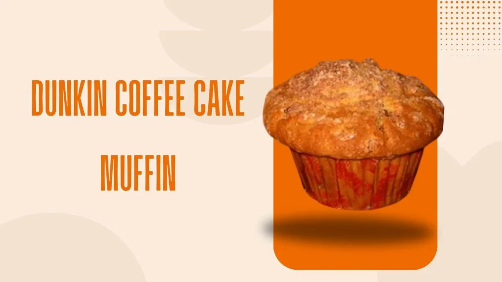 Dunkin Coffee Cake Muffin