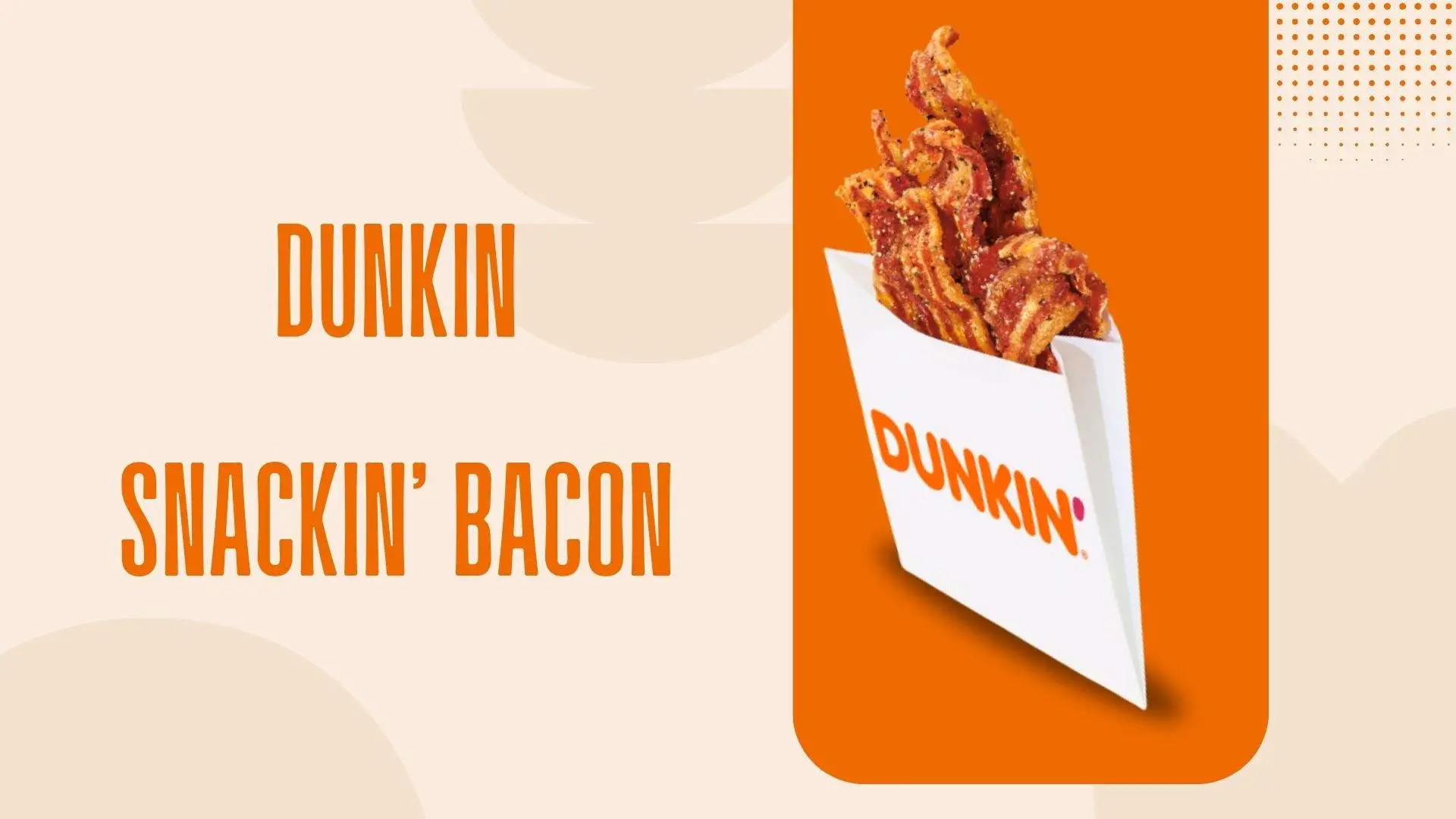 Dunkin Snackin Bacon