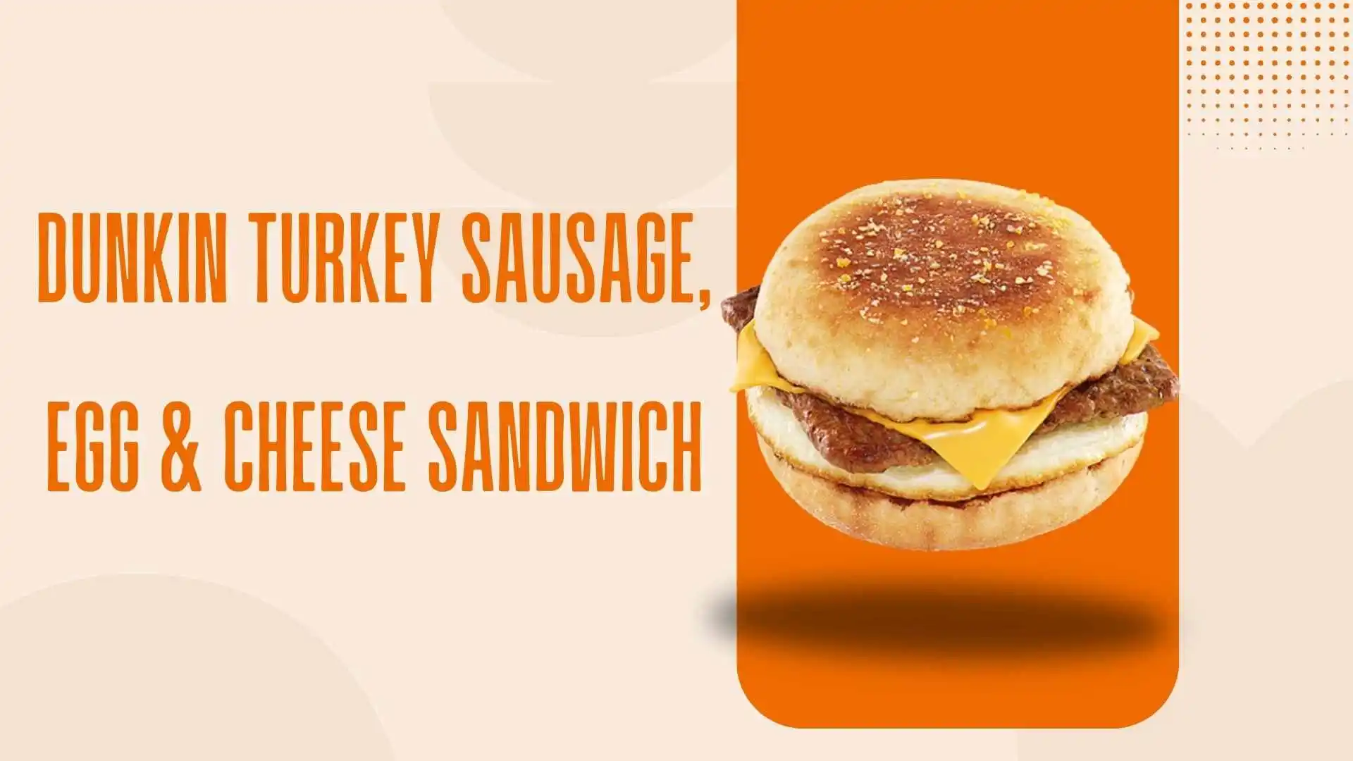 Dunkin Turkey Sausage, Egg & Cheese Sandwich