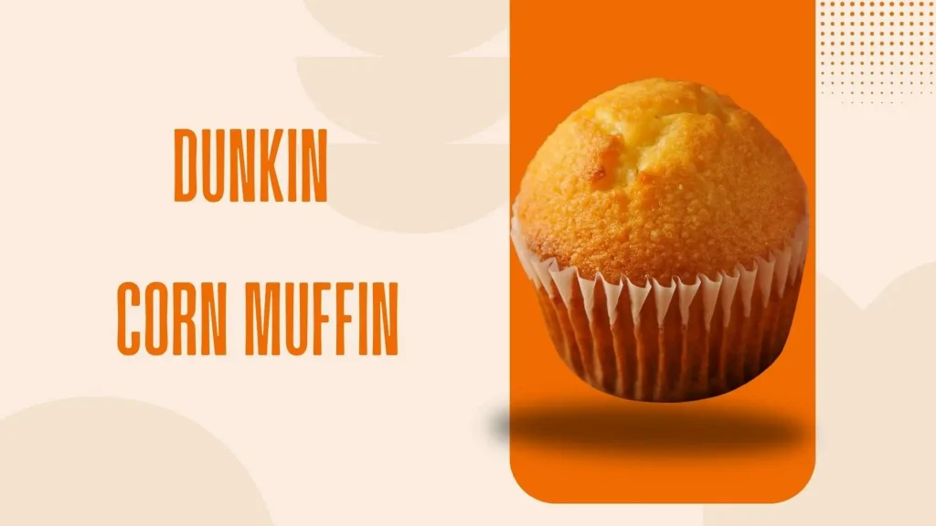 Dunkin Corn Muffins Menu
